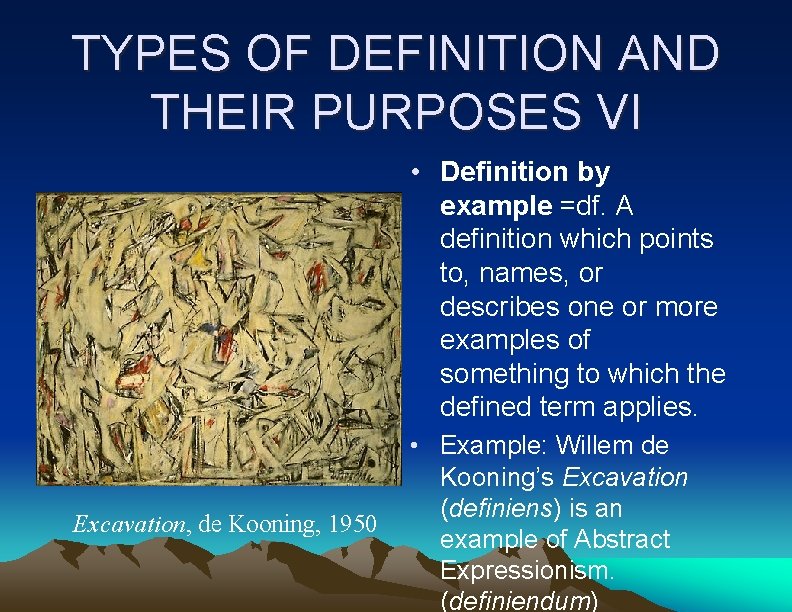 TYPES OF DEFINITION AND THEIR PURPOSES VI • Definition by example =df. A definition