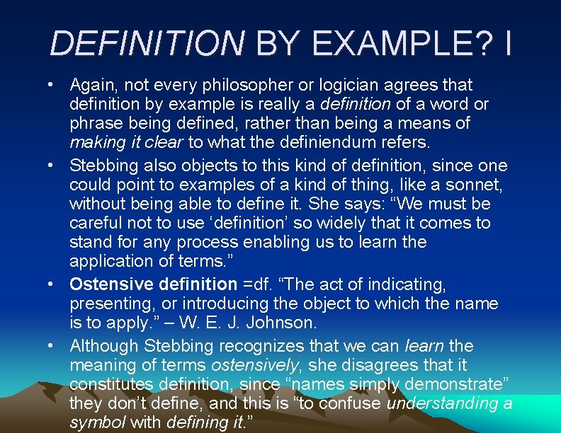 DEFINITION BY EXAMPLE? I • Again, not every philosopher or logician agrees that definition