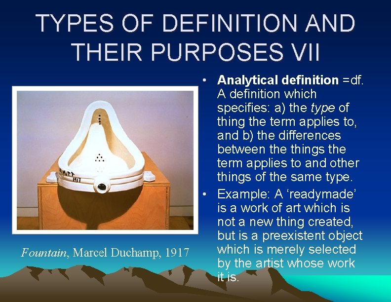 TYPES OF DEFINITION AND THEIR PURPOSES VII • Analytical definition =df. A definition which