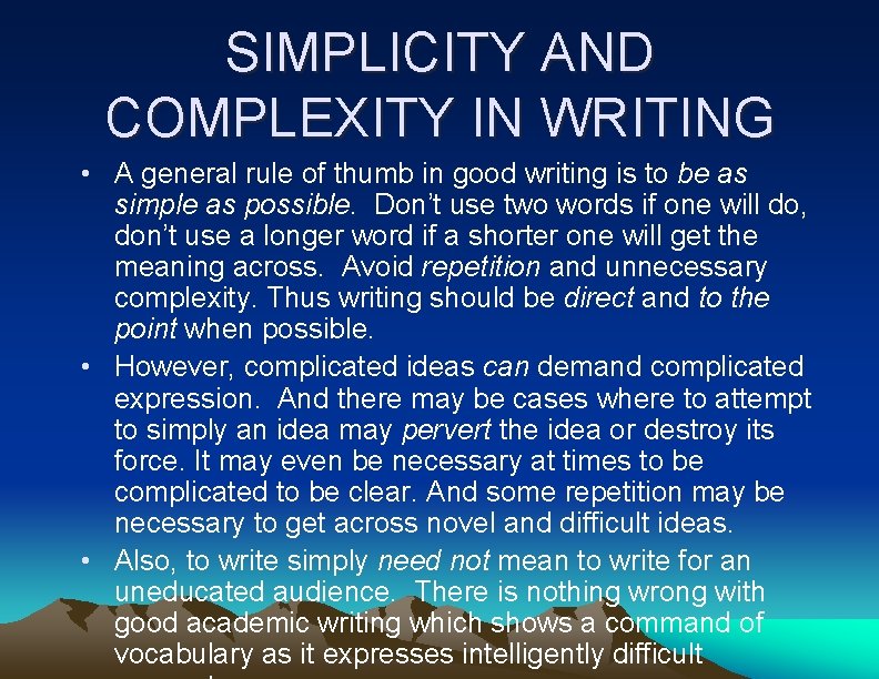 SIMPLICITY AND COMPLEXITY IN WRITING • A general rule of thumb in good writing