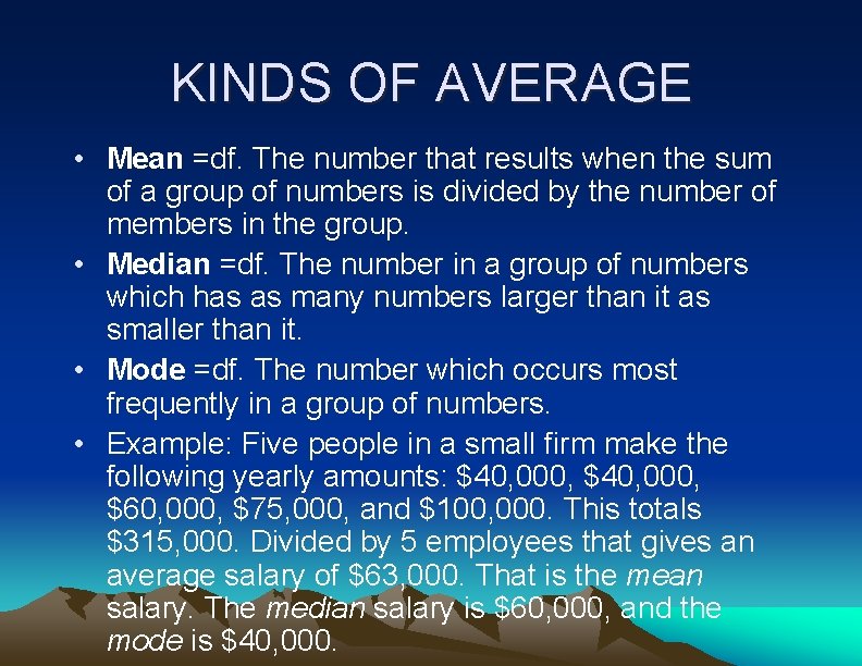 KINDS OF AVERAGE • Mean =df. The number that results when the sum of