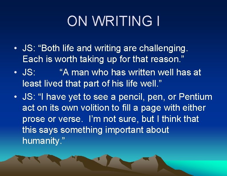 ON WRITING I • JS: “Both life and writing are challenging. Each is worth