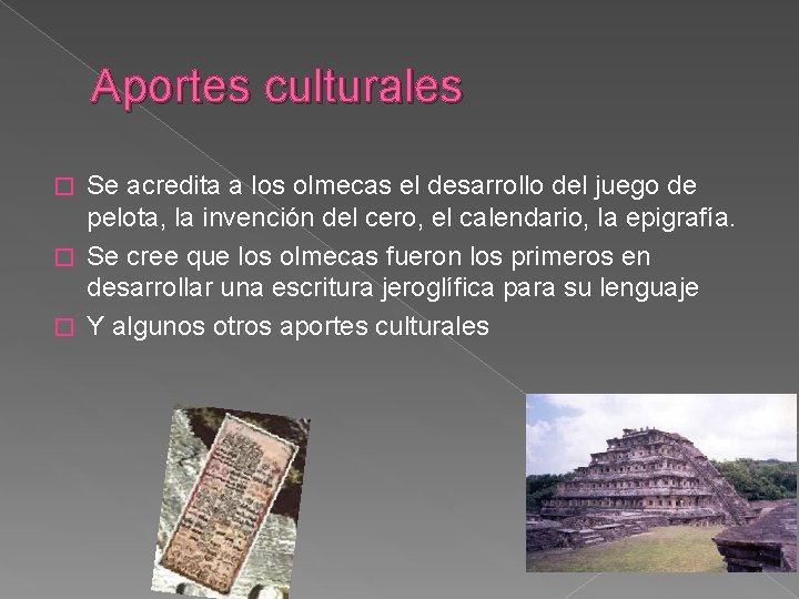 Aportes culturales Se acredita a los olmecas el desarrollo del juego de pelota, la Aportes culturales Se acredita a los olmecas el desarrollo del juego de pelota, la