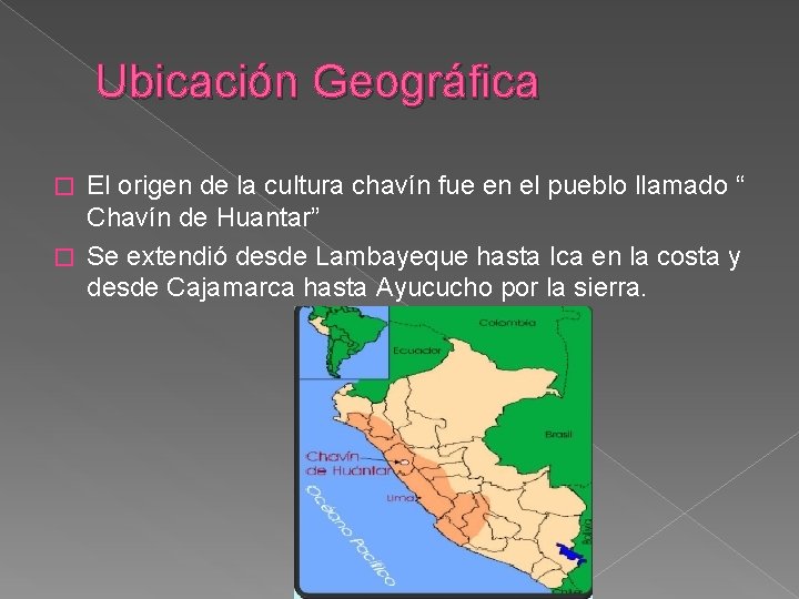 Ubicación Geográfica El origen de la cultura chavín fue en el pueblo llamado “ Ubicación Geográfica El origen de la cultura chavín fue en el pueblo llamado “