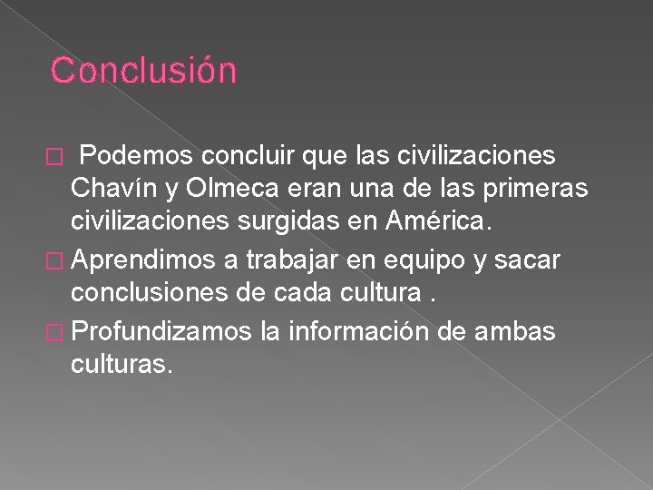 Conclusión Podemos concluir que las civilizaciones Chavín y Olmeca eran una de las primeras Conclusión Podemos concluir que las civilizaciones Chavín y Olmeca eran una de las primeras