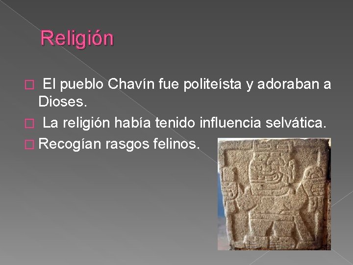 Religión El pueblo Chavín fue politeísta y adoraban a Dioses. � La religión había Religión El pueblo Chavín fue politeísta y adoraban a Dioses. � La religión había