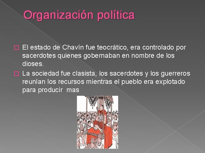 Organización política El estado de Chavín fue teocrático, era controlado por sacerdotes quienes gobernaban Organización política El estado de Chavín fue teocrático, era controlado por sacerdotes quienes gobernaban