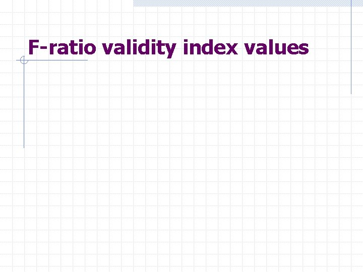F-ratio validity index values 
