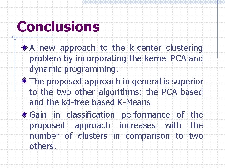 Conclusions A new approach to the k-center clustering problem by incorporating the kernel PCA