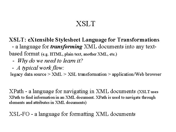 XSLT: e. Xtensible Stylesheet Language for Transformations - a language for transforming XML documents