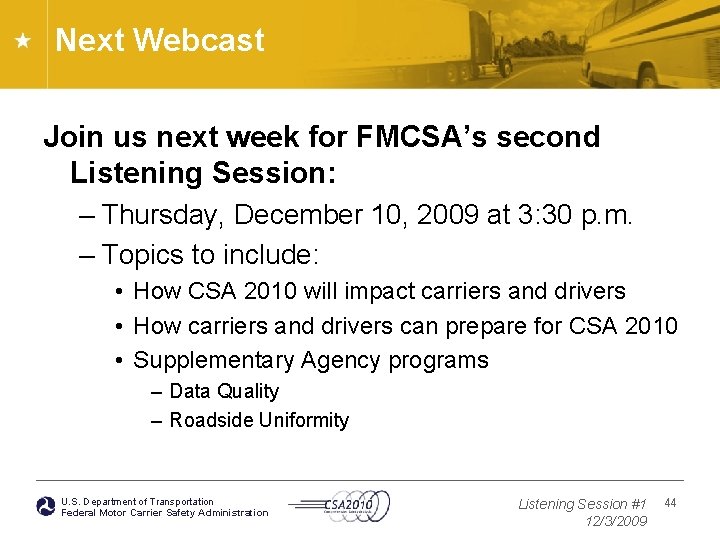 Next Webcast Join us next week for FMCSA’s second Listening Session: – Thursday, December