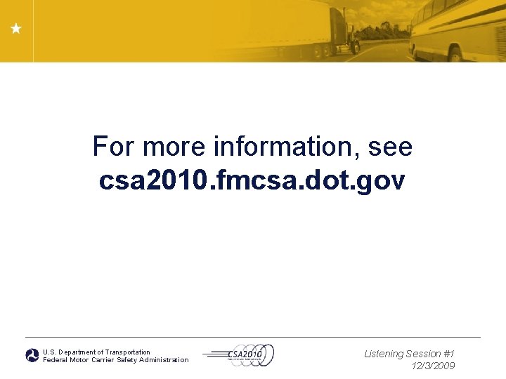 For more information, see csa 2010. fmcsa. dot. gov U. S. Department of Transportation
