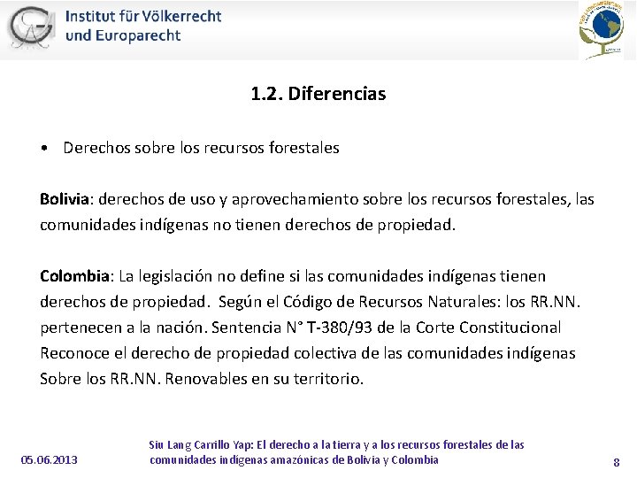 1. 2. Diferencias • Derechos sobre los recursos forestales Bolivia: derechos de uso y