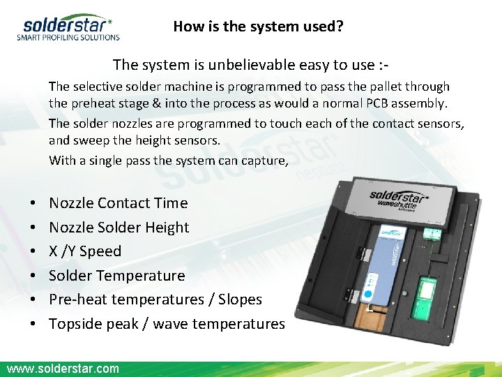 How is the system used? The system is unbelievable easy to use : The