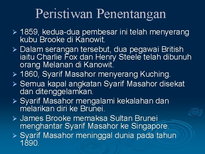 Peristiwan Penentangan 1859, kedua-dua pembesar ini telah menyerang kubu Brooke di Kanowit. Ø Dalam