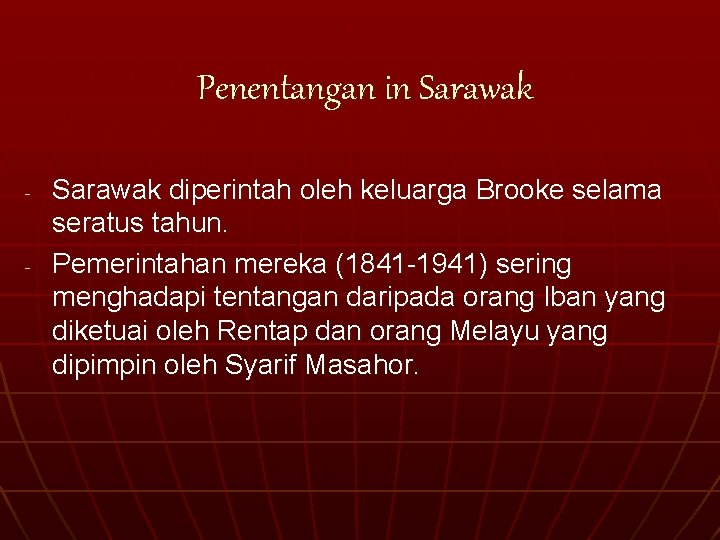 Penentangan in Sarawak - - Sarawak diperintah oleh keluarga Brooke selama seratus tahun. Pemerintahan