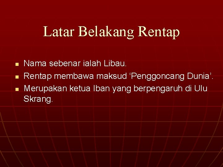 Latar Belakang Rentap n n n Nama sebenar ialah Libau. Rentap membawa maksud ‘Penggoncang