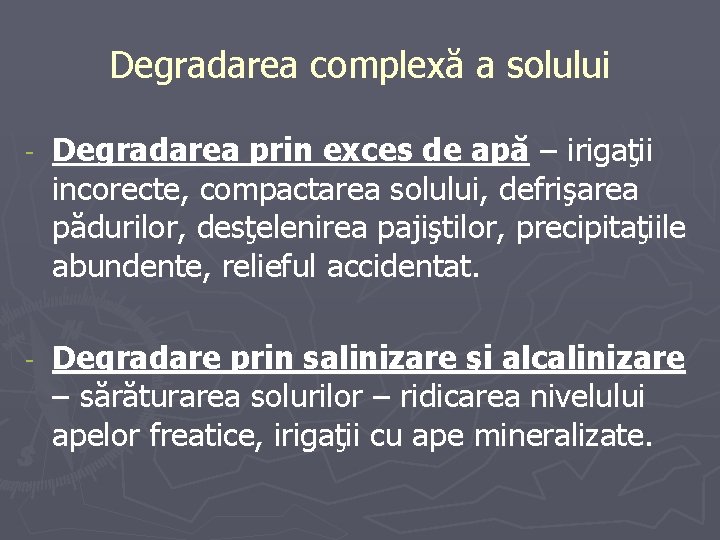 Degradarea complexă a solului - Degradarea prin exces de apă – irigaţii incorecte, compactarea