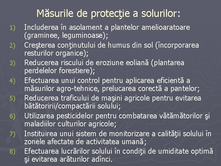 Măsurile de protecţie a solurilor: 1) 2) 3) 4) 5) 6) 7) 8) Includerea