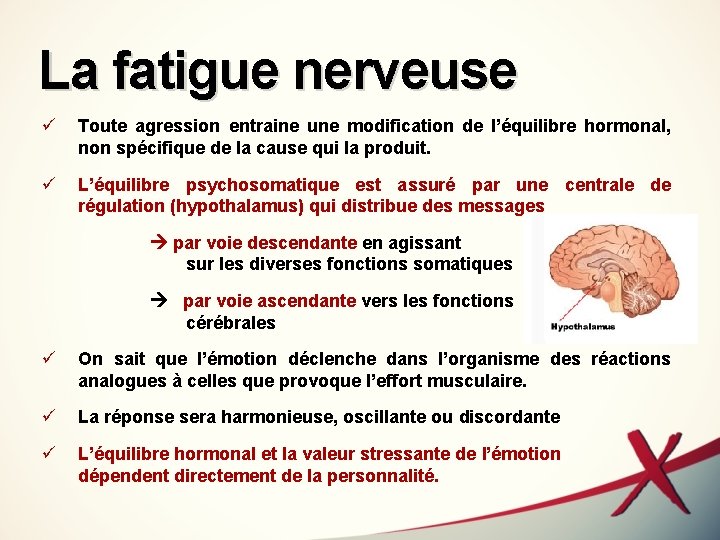 La fatigue nerveuse ü Toute agression entraine une modification de l’équilibre hormonal, non spécifique