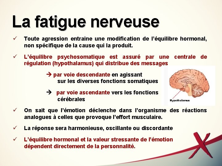 La fatigue nerveuse ü Toute agression entraine une modification de l’équilibre hormonal, non spécifique La fatigue nerveuse ü Toute agression entraine une modification de l’équilibre hormonal, non spécifique