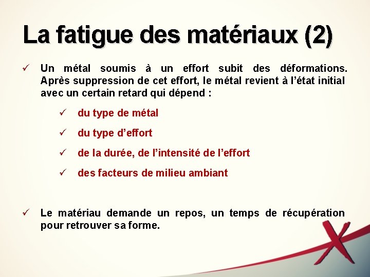 La fatigue des matériaux (2) ü Un métal soumis à un effort subit des