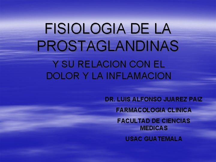 FISIOLOGIA DE LA PROSTAGLANDINAS Y SU RELACION CON EL DOLOR Y LA INFLAMACION DR.