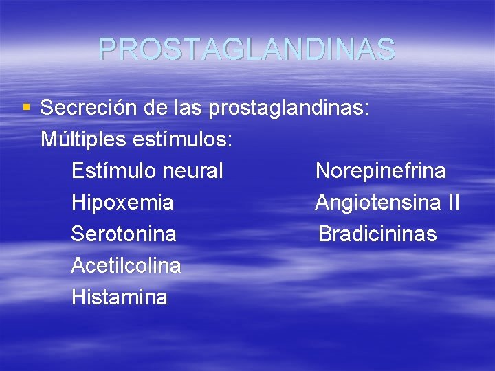 PROSTAGLANDINAS § Secreción de las prostaglandinas: Múltiples estímulos: Estímulo neural Norepinefrina Hipoxemia Angiotensina II