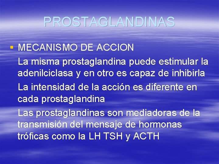 PROSTAGLANDINAS § MECANISMO DE ACCION La misma prostaglandina puede estimular la adenilciclasa y en