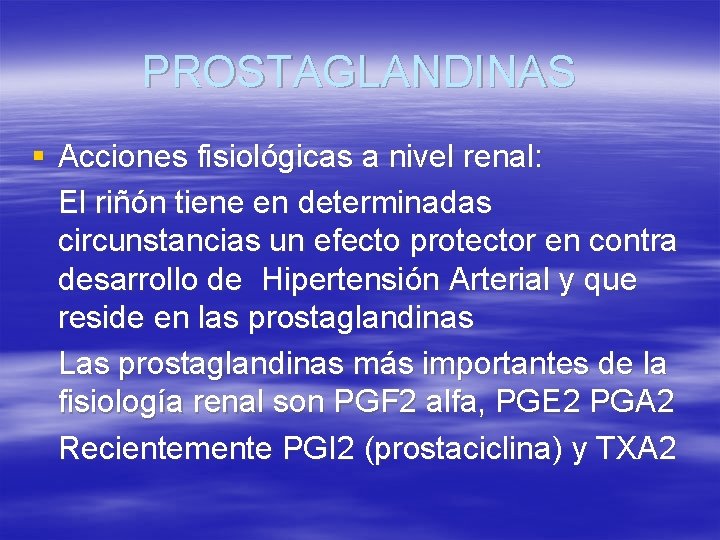 PROSTAGLANDINAS § Acciones fisiológicas a nivel renal: El riñón tiene en determinadas circunstancias un