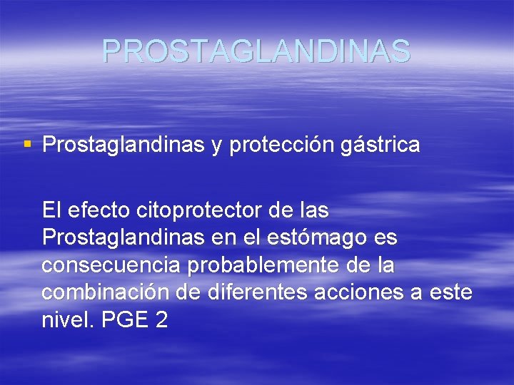 PROSTAGLANDINAS § Prostaglandinas y protección gástrica El efecto citoprotector de las Prostaglandinas en el