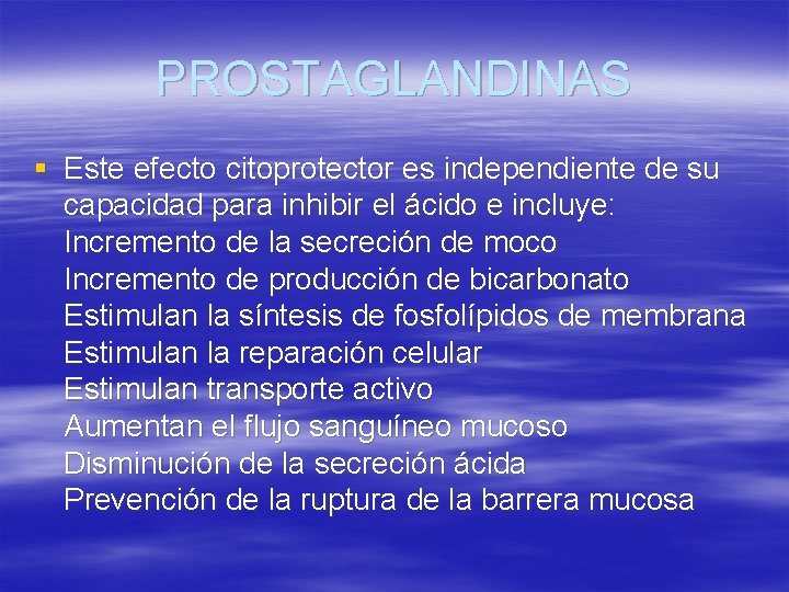 PROSTAGLANDINAS § Este efecto citoprotector es independiente de su capacidad para inhibir el ácido