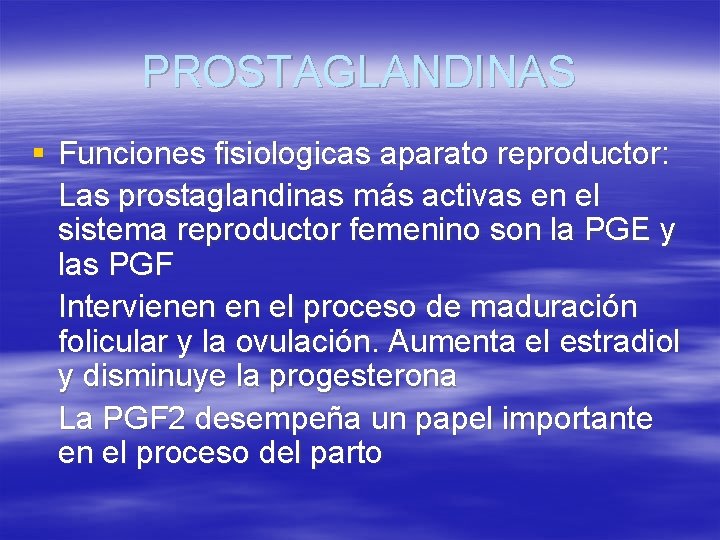 PROSTAGLANDINAS § Funciones fisiologicas aparato reproductor: Las prostaglandinas más activas en el sistema reproductor