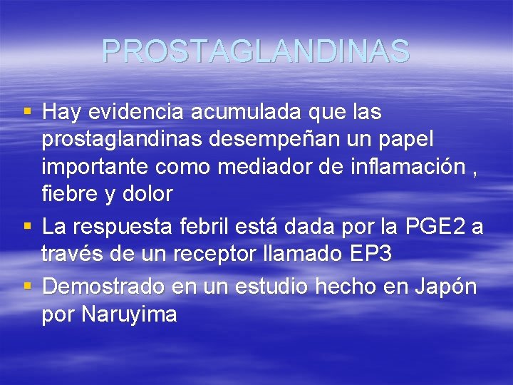 PROSTAGLANDINAS § Hay evidencia acumulada que las prostaglandinas desempeñan un papel importante como mediador