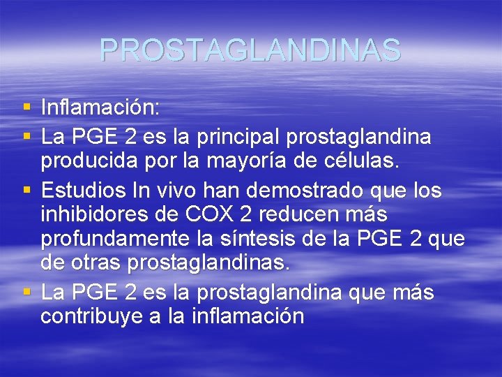PROSTAGLANDINAS § Inflamación: § La PGE 2 es la principal prostaglandina producida por la