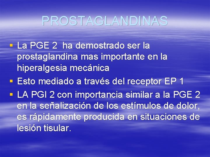 PROSTAGLANDINAS § La PGE 2 ha demostrado ser la prostaglandina mas importante en la
