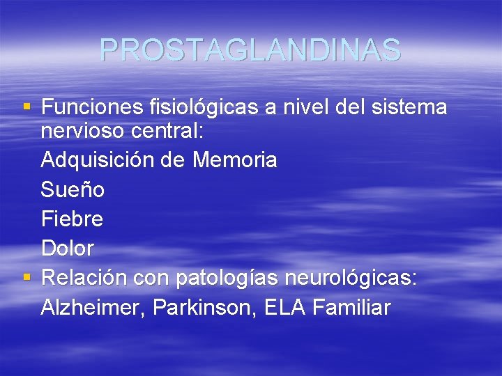 PROSTAGLANDINAS § Funciones fisiológicas a nivel del sistema nervioso central: Adquisición de Memoria Sueño