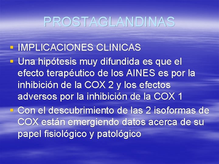 PROSTAGLANDINAS § IMPLICACIONES CLINICAS § Una hipótesis muy difundida es que el efecto terapéutico