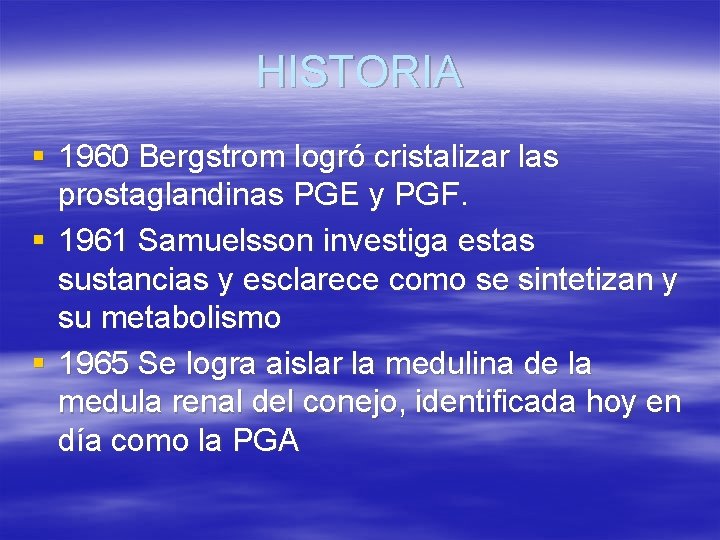 HISTORIA § 1960 Bergstrom logró cristalizar las prostaglandinas PGE y PGF. § 1961 Samuelsson