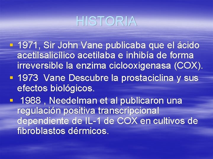 HISTORIA § 1971, Sir John Vane publicaba que el ácido acetilsalicílico acetilaba e inhibía