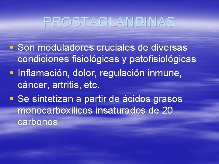PROSTAGLANDINAS § Son moduladores cruciales de diversas condiciones fisiológicas y patofisiológicas § Inflamación, dolor,