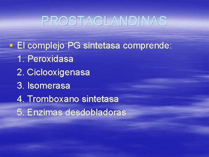 PROSTAGLANDINAS § El complejo PG sintetasa comprende: 1. Peroxidasa 2. Ciclooxigenasa 3. Isomerasa 4.