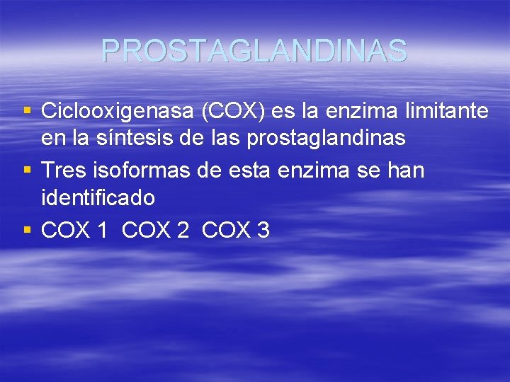 PROSTAGLANDINAS § Ciclooxigenasa (COX) es la enzima limitante en la síntesis de las prostaglandinas