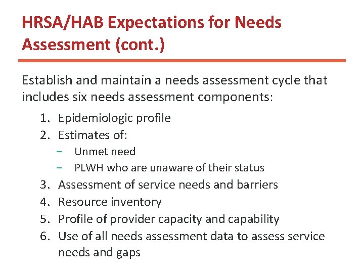 HRSA/HAB Expectations for Needs Assessment (cont. ) Establish and maintain a needs assessment cycle HRSA/HAB Expectations for Needs Assessment (cont. ) Establish and maintain a needs assessment cycle