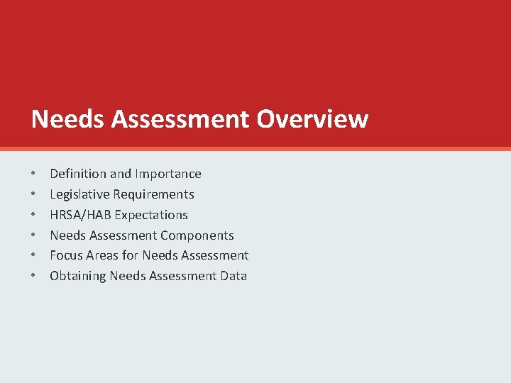 Needs Assessment Overview • • • Definition and Importance Legislative Requirements HRSA/HAB Expectations Needs Needs Assessment Overview • • • Definition and Importance Legislative Requirements HRSA/HAB Expectations Needs