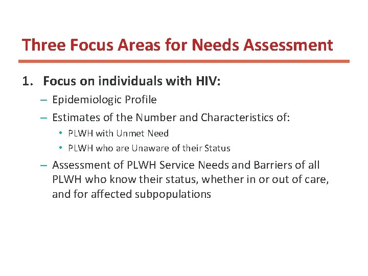 Three Focus Areas for Needs Assessment 1 1. Focus on individuals with HIV: – Three Focus Areas for Needs Assessment 1 1. Focus on individuals with HIV: –
