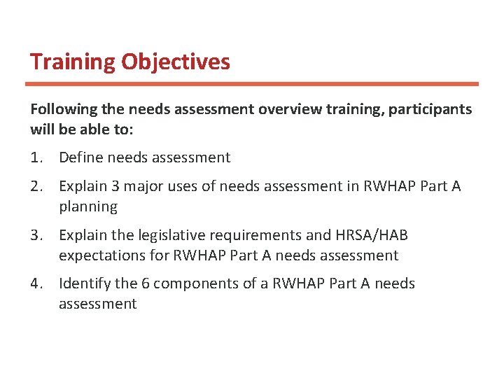 Training Objectives Following the needs assessment overview training, participants will be able to: 1. Training Objectives Following the needs assessment overview training, participants will be able to: 1.