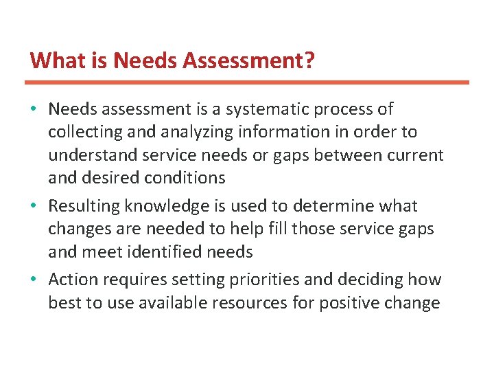 What is Needs Assessment? • Needs assessment is a systematic process of collecting and What is Needs Assessment? • Needs assessment is a systematic process of collecting and