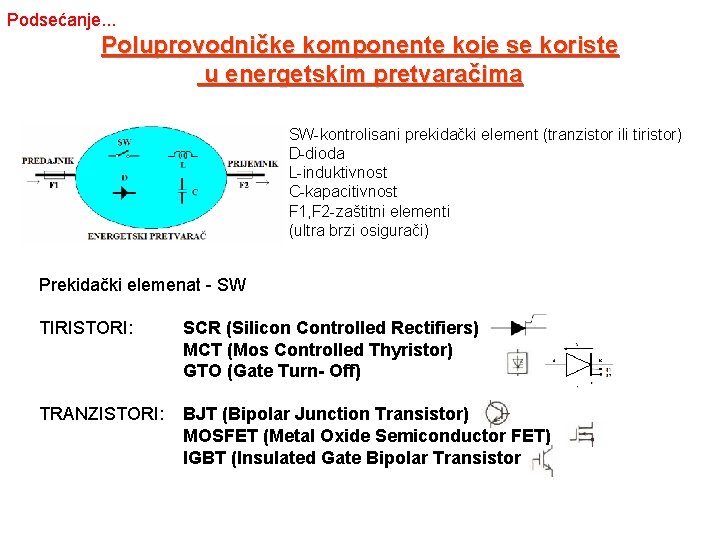 Podsećanje. . . Poluprovodničke komponente koje se koriste u energetskim pretvaračima SW-kontrolisani prekidački element