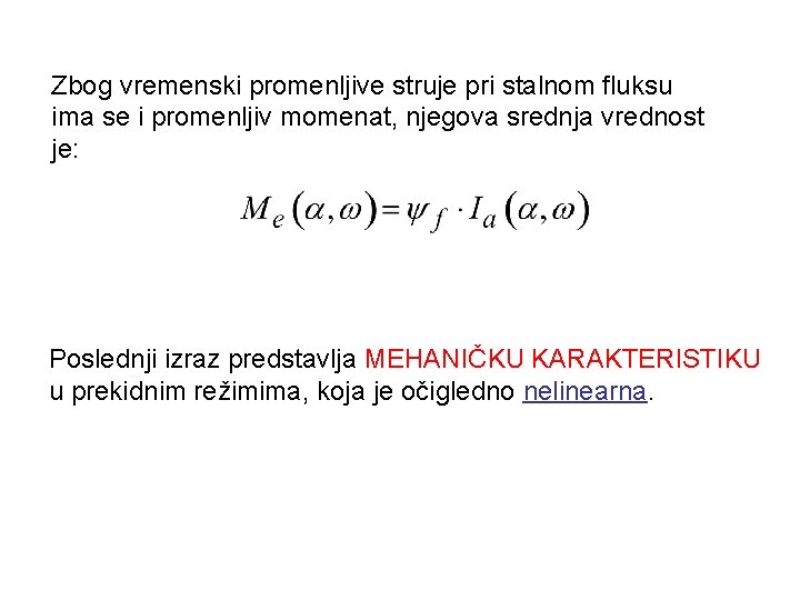 Zbog vremenski promenljive struje pri stalnom fluksu ima se i promenljiv momenat, njegova srednja
